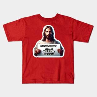 Mark 10:18 No One Is Good Except God Alone Kids T-Shirt